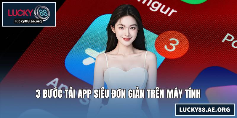 3 bước tải app siêu đơn giản trên máy tính