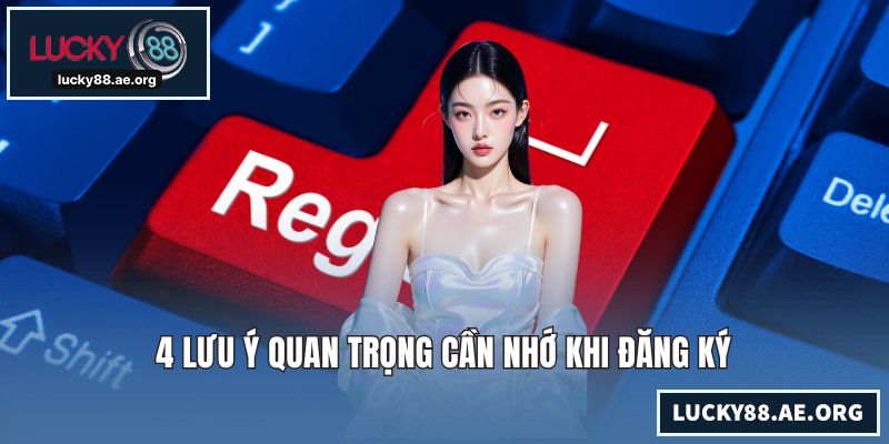 4 lưu ý quan trọng cần nhớ khi đăng ký