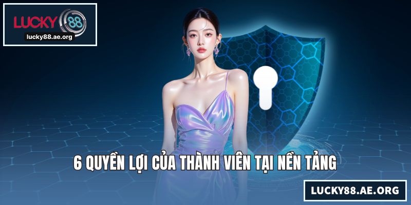 6 quyền lợi của thành viên tại nền tảng