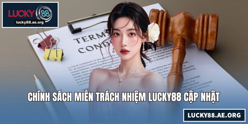 Chính sách miễn trách nhiệm LUCKY88 cập nhật