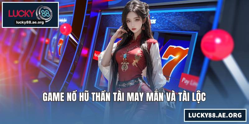Game nổ hũ Thần Tài may mắn và tài lộc