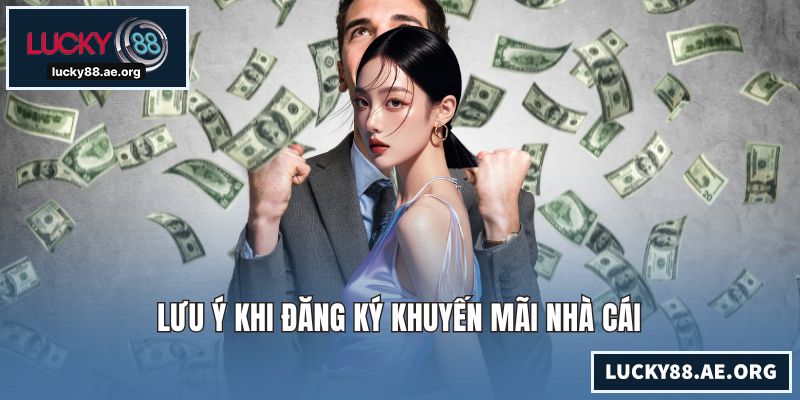 Lưu ý khi đăng ký khuyến mãi nhà cái