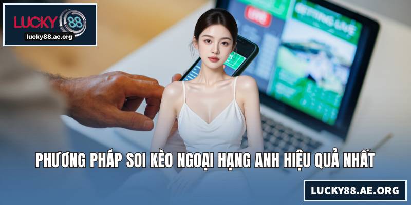 Phương pháp soi kèo Ngoại hạng Anh hiệu quả nhất