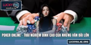 Poker Online - Trải Nghiệm Đỉnh Cao Của Những Ván Bài Lớn