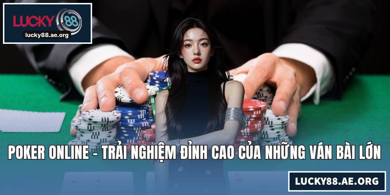 Poker Online - Trải Nghiệm Đỉnh Cao Của Những Ván Bài Lớn