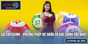 Soi Cầu XSMB - Phương Pháp Dự Đoán Số Học Chính Xác Nhất