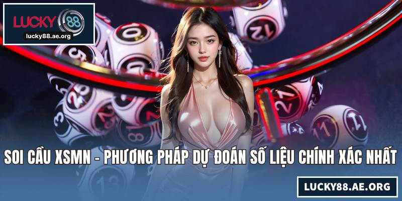 Soi Cầu XSMN - Phương Pháp Dự Đoán Số Liệu Chính Xác Nhất