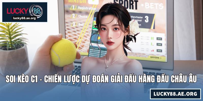 Soi Kèo C1 - Chiến Lược Dự Đoán Giải Đấu Hàng Đầu Châu Âu