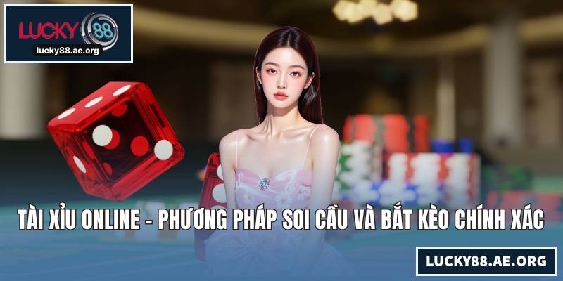 Tài Xỉu Online - Phương Pháp Soi Cầu Và Bắt Kèo Chính Xác
