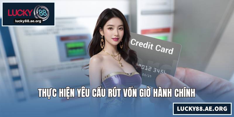 Thực hiện yêu cầu rút vốn giờ hành chính