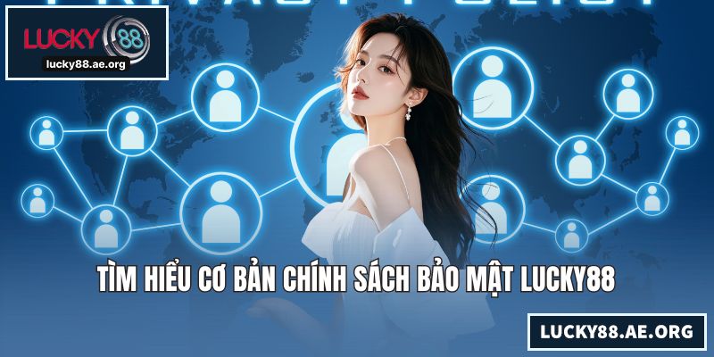 Tìm hiểu cơ bản chính sách bảo mật LUCKY88